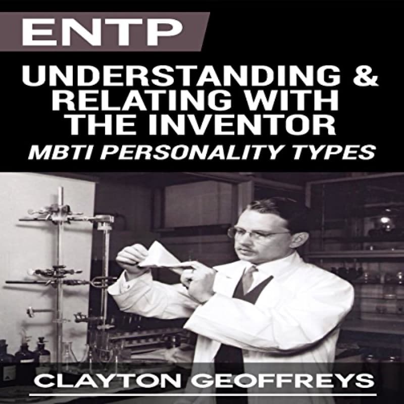 Cover of ENTP: Understanding & Relating with the Inventor by Clayton Geoffreys