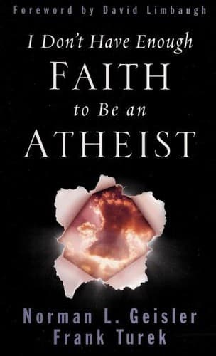 Cover of I Don't Have Enough Faith to Be an Atheist by Norman L. Geisler and Frank Turek